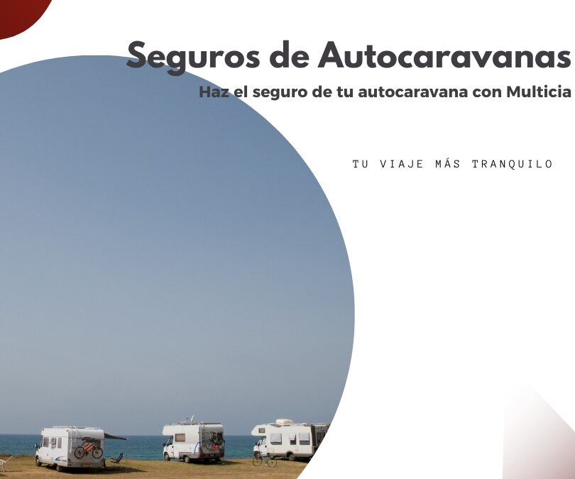 Seguros para Autocaravanas: viaja seguro y a tu medida con Multicía